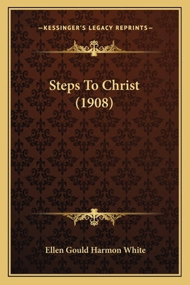 Steps To Christ (1908) by White, Ellen Gould Harmon