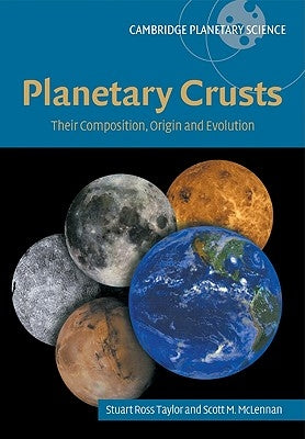 Planetary Crusts: Their Composition, Origin and Evolution by Taylor, S. Ross