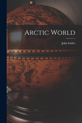 Arctic World by Euller, John