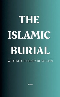 The Islamic Burial: A Sacred Journey of Return by Maa
