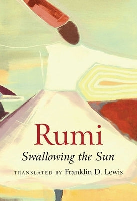 Rumi: Swallowing the Sun by Lewis, Franklin D.