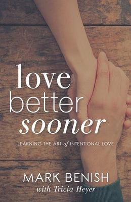 Love Better Sooner: Learning the Art of Intentional Love by Heyer, Tricia