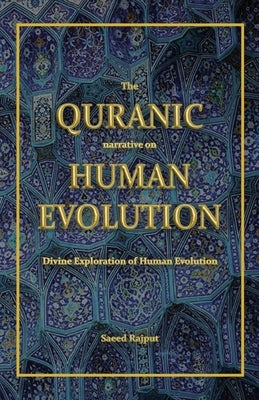 The Quranic narrative on Human Evolution: Divine Exploration of Human Evolution by Rajput, Saeed