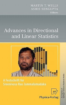 Advances in Directional and Linear Statistics: A Festschrift for Sreenivasa Rao Jammalamadaka by Wells, Martin T.