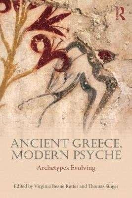 Ancient Greece, Modern Psyche: Archetypes Evolving by Singer, Thomas