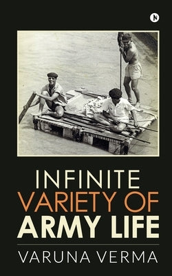 Infinite Variety of Army Life by Varuna Verma