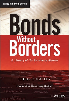 Bonds Without Borders: A History of the Eurobond Market by O'Malley, Chris