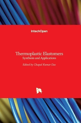 Thermoplastic Elastomers: Synthesis and Applications by Kumar Das, Chapal