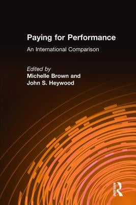 Paying for Performance: An International Comparison: An International Comparison by Brown, Michelle