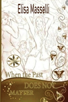 When the Past Does Not Matter by Masselli, Elisa