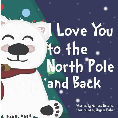 I Love You to the North Pole and Back by Fisher, Alyssa