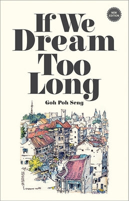 If We Dream Too Long by Goh, Poh Seng