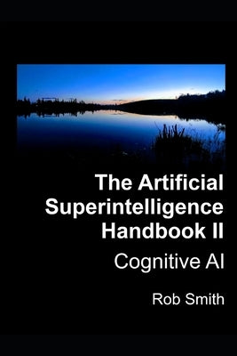 Artificial Superintelligence Handbook II: Cognitive AI by Smith, Rob