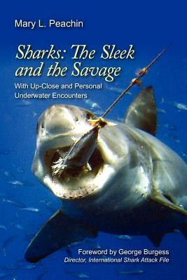 Sharks The Sleek and The Savage: with up close and underwater personal encounters by Peachin, Mary L.