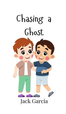 Chasing a Ghost by Garcia, Jack