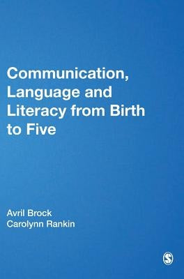 Communication, Language and Literacy from Birth to Five by Brock, Avril