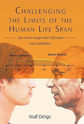 Challenging the Limits of the Human Life Span: - Can We Live Longer Than 120 Years - New Guidelines by Dröge, Wulf