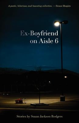 Ex-Boyfriend on Aisle 6 by Rodgers, Susan Jackson