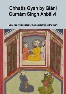 Chhatīs Gyan by Giānī Gurnām Singh Anbālvī. by Pardeshi, Kamalpreet Singh