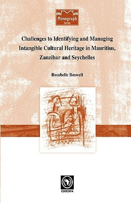 Challenges to Identifying and Managing Intangible Cultural Heritage in Mauritius, Zanzibar and Seychelles by Boswell, Rosabelle
