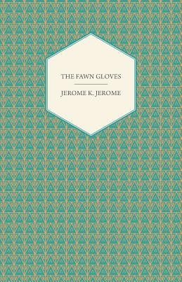 The Fawn Gloves by Jerome, Jerome K.