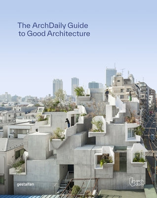 The Archdaily Guide to Good Architecture by Gestalten