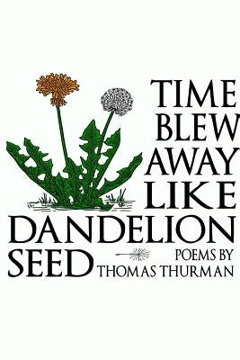 Time blew away like dandelion seed (paperback) by Thurman, Thomas