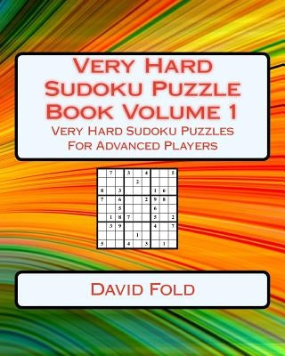 Very Hard Sudoku Puzzle Book Volume 1: Very Hard Sudoku Puzzles For Advanced Players by Fold, David