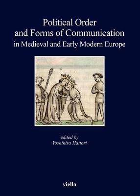 Political Order and Forms of Communication in Medieval and Early Modern Europe by Althoff, Gerd