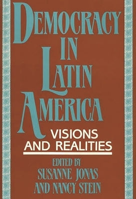 Democracy in Latin America: Visions and Realities by Jonas, Susanne