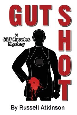 Gut Shot: A Cliff Knowles Mystery by Atkinson, Russell