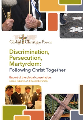 Discrimination, Persecution, Martyrdom: Following Christ Together by Van Beek, Huibert