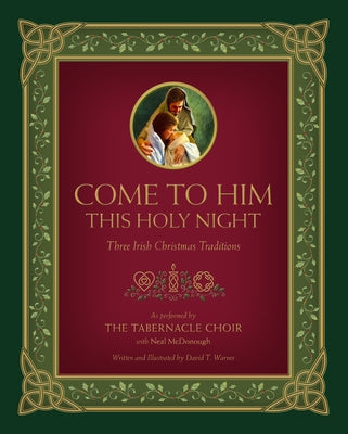 Come to Him This Holy Night: Three Irish Christmas Traditions by Warner, David