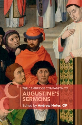 The Cambridge Companion to Augustine's Sermons by Hofer Op, Andrew