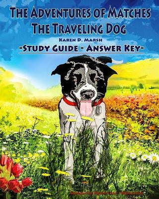 The Adventures of Matches the Traveling Dog Answer Key by Marsh, Karen D.
