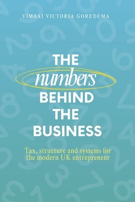 The Numbers Behind the Business by Goredema, Vimbai Victoria
