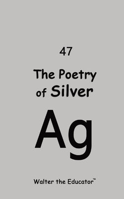 The Poetry of Silver by Walter the Educator