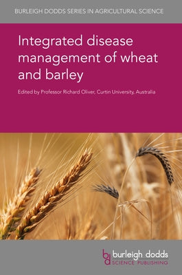 Integrated Disease Management of Wheat and Barley by Oliver, Richard