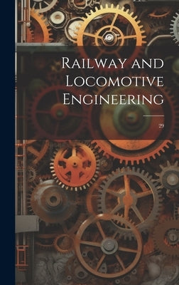 Railway and Locomotive Engineering: 29 by Anonymous