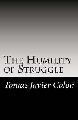 The Humility of Struggle: Love, Hurt, & Hope by Colon, Tomas Javier