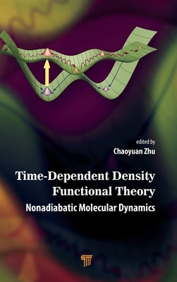 Time-Dependent Density Functional Theory: Nonadiabatic Molecular Dynamics by Zhu, Chaoyuan