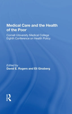 Medical Care and the Health of the Poor by Rogers, David E.