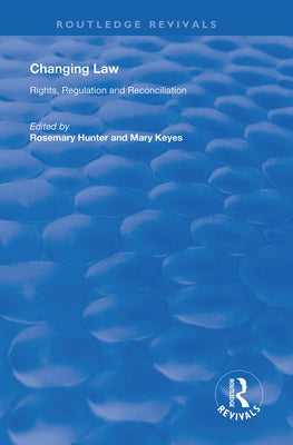 Changing Law: Rights, Regulation and Reconciliation by Keyes, Mary