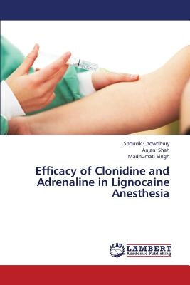 Efficacy of Clonidine and Adrenaline in Lignocaine Anesthesia by Chowdhury Shouvik