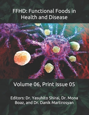 Ffhd: Functional Foods in Health and Disease: Volume 06, Print Issue 05 by Martirosyan, Danik M.