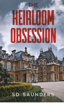 The Heirloom Obsession by Saunders, Sd