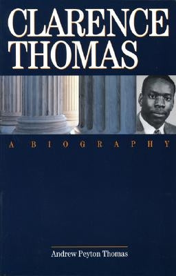 Clarence Thomas: A Biography by Thomas, Andrew Peyton