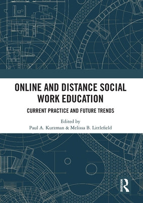Online and Distance Social Work Education: Current Practice and Future Trends by Kurzman, Paul A.