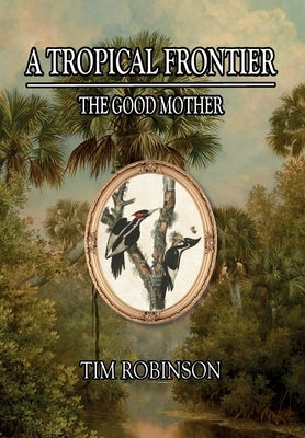 A Tropical Frontier: The Good Mother by Robinson, Tim