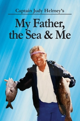My Father, the Sea & Me by Helmey, Judy